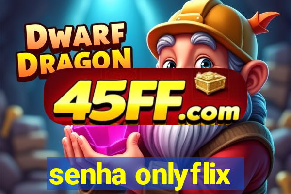 senha onlyflix